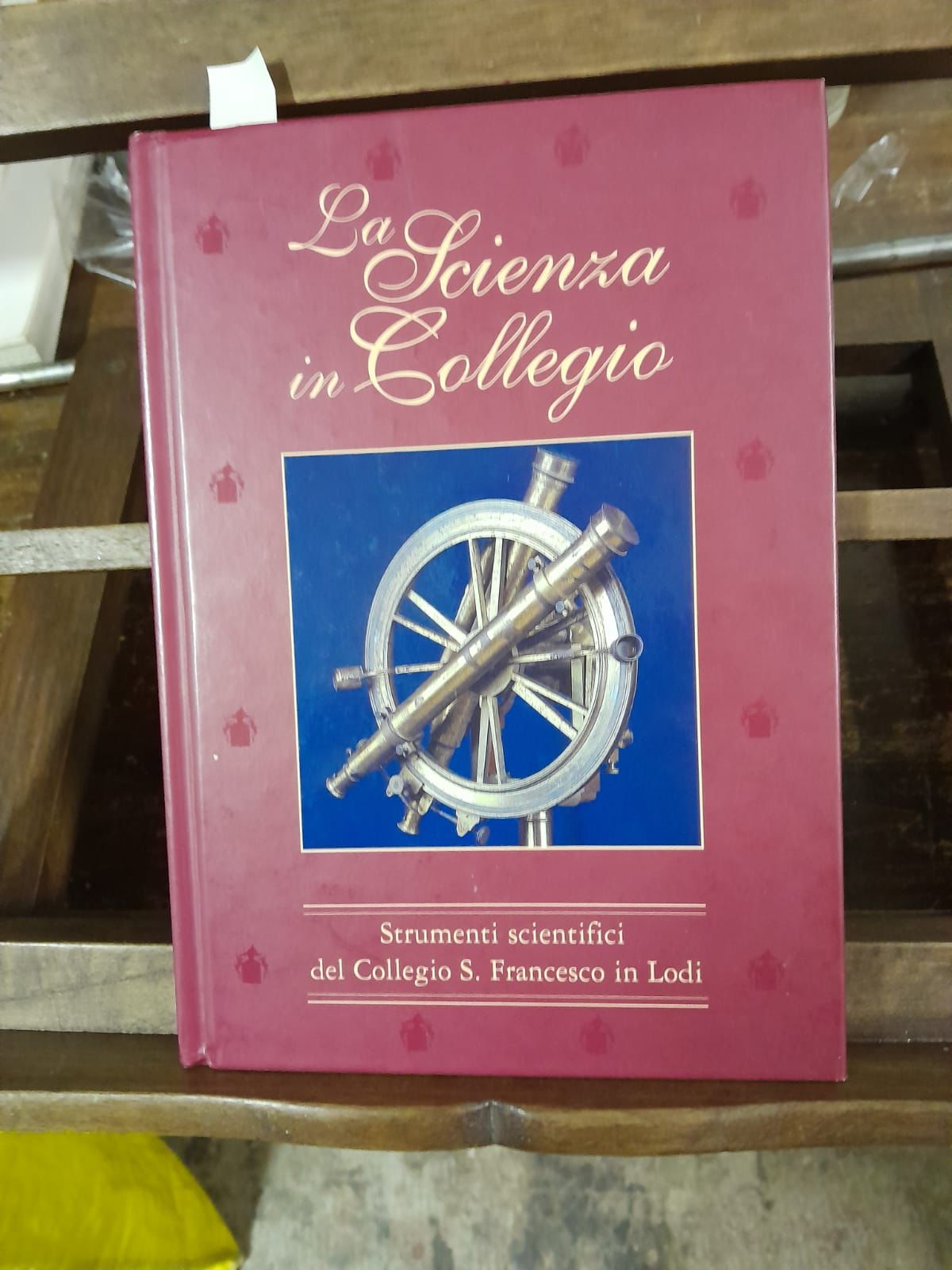 La Scienza in Collegio Strumenti scientifici del Collegio S. Francesco …