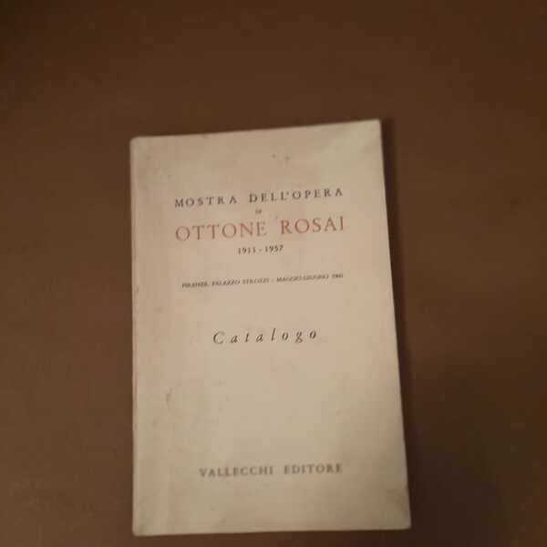 Mostra dell'opera di ottone Rosai 1911-1957 Firenze Palazzo Strozzi/ Catalogo