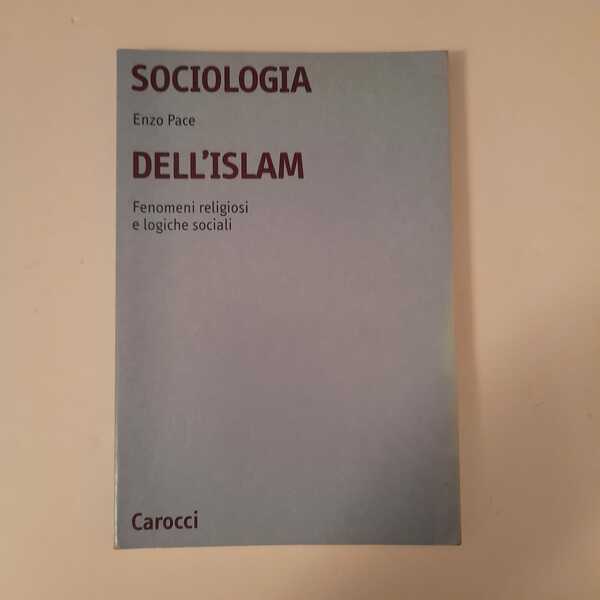 Sociologia dell'Islam Fenomeni religiosi e logiche sociali