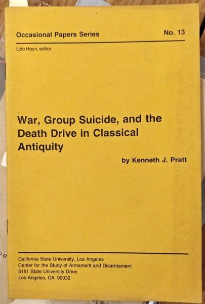 WAR, GROUP SUICIDE, AND THE DEATH DRIVE IN CLASSICAL ANTIQUITY