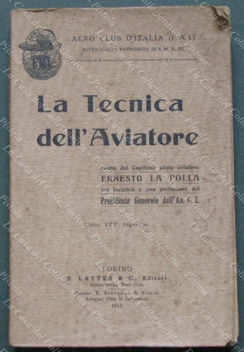 Aviazione. LA POLLA ERNESTO. &quot;LA TECNICA DELL&#39;AVIATORE&quot;. Torino, Lattes, 1915