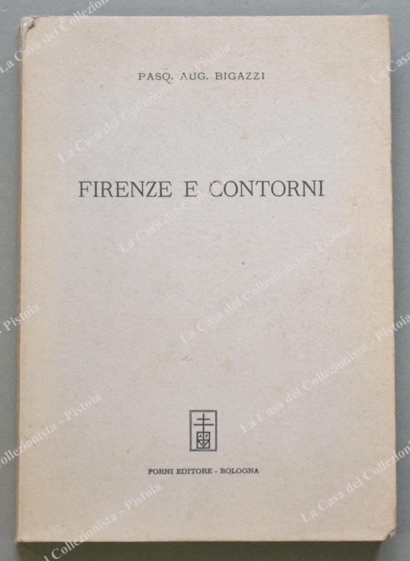 (Bibliografia ‚Äì Firenze) BIGAZZI PASQUALE. FIRENZE E CONTORNI. Bologna, Forni, …