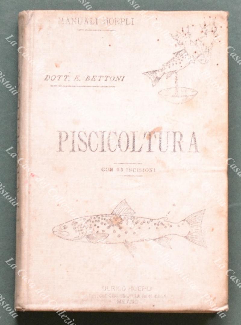 (Manuale Hoepli) BETTONI E. PISCICOLTURA D‚ÄôACQUA DOLCE. Milano, Hoepli, 1895