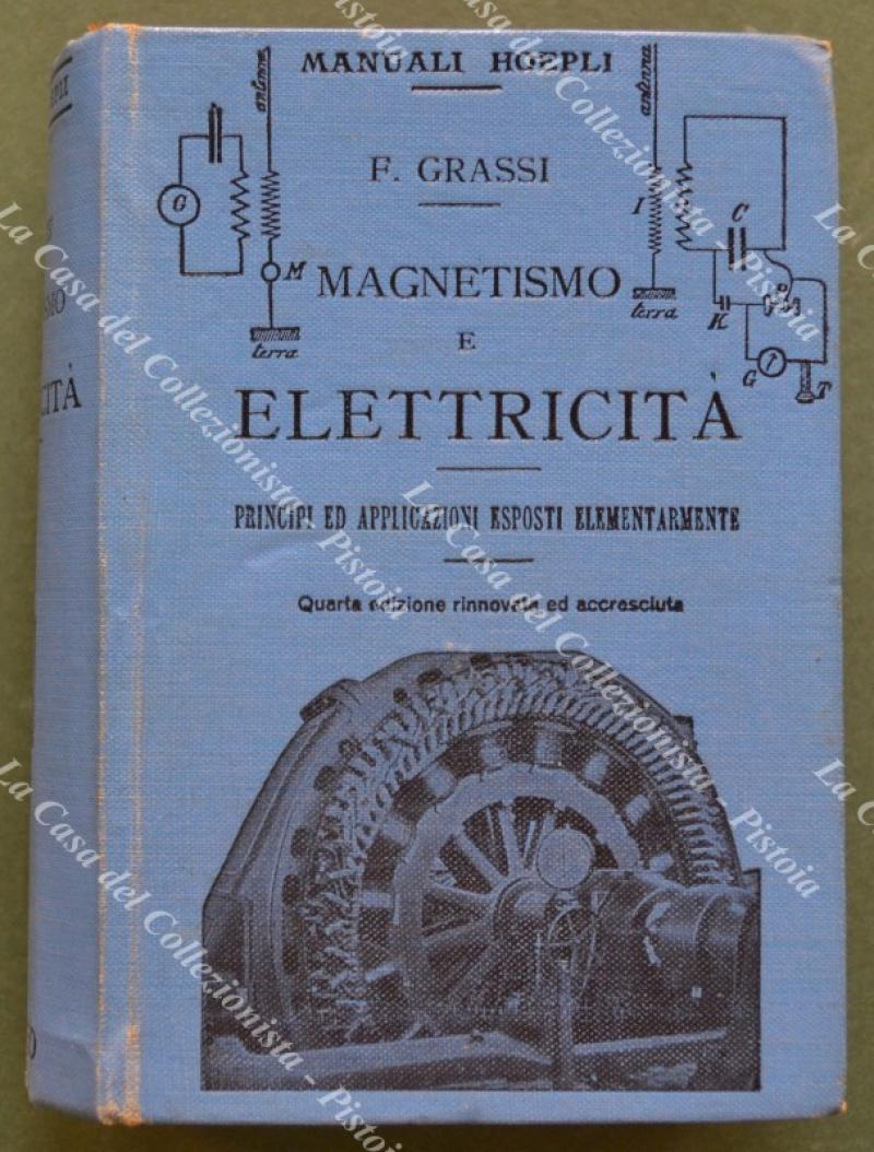 Manuale Hoepli. Grassi Francesco. MAGNETISMO E ELETTRICITA&#39;. Quarta edizione rinnovata …