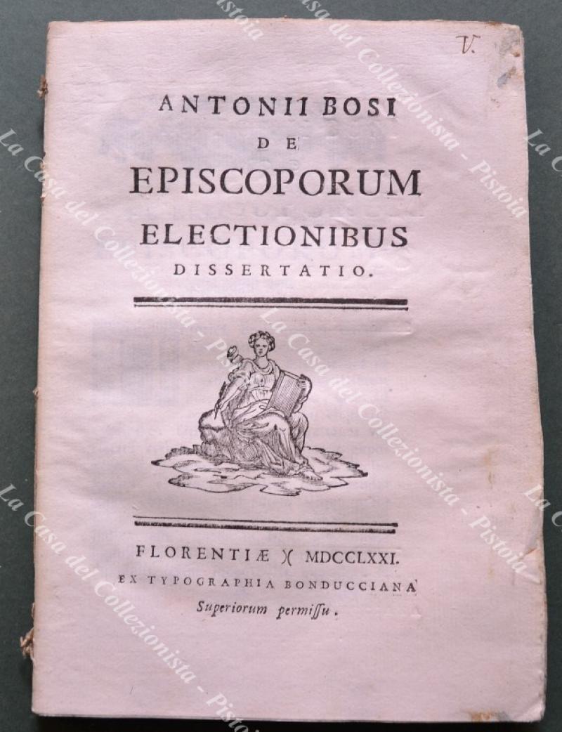 Religione, elezione vescovi. ANTONII BOSI DE EPISCOPORUM ELECTIONIBUS DISSERTATIO. Firenze, …