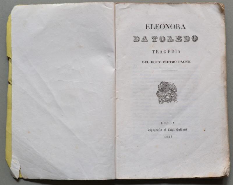 TEATRO. ELEONORA DI TOLEDO. TRAGEDIA DEL DOTT. PIETRO PACINI. Lucca, …