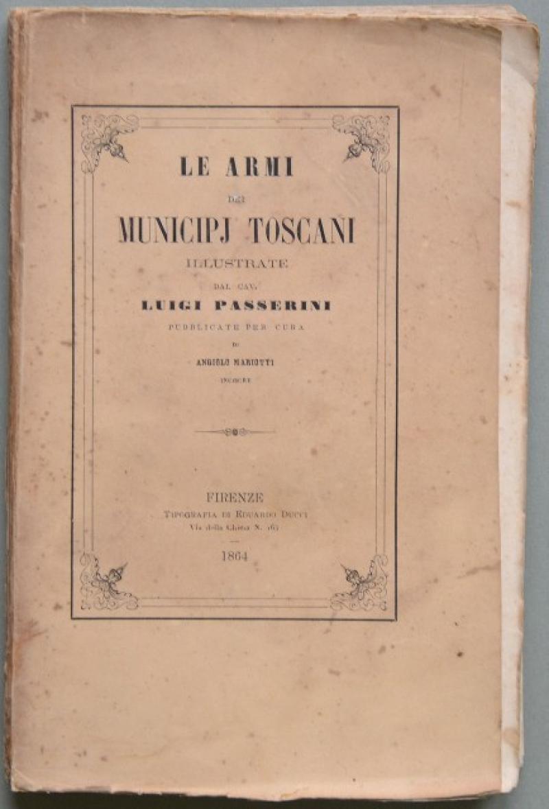 (Toscana) PASSERINI LUIGI. &quot;LE ARMI DE MUNICIPJ TOSCANI.&quot;. Firenze, 1864