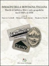 Immagini della montagna italiana. Marchi di fabbrica, libri e carte …