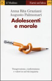 Adolescenti e morale. Trasgressione, conformismo e valori in un'età inquieta