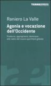 Agonia e vocazione dell'Occidente. Produrre, appropriarsi, dominare: alle radici del …