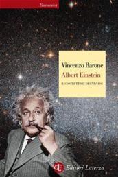 Albert Einstein. Il costruttore di universi