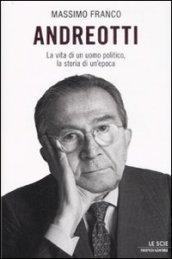 Andreotti. La vita di un uomo politico, la storia di …