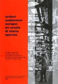 Archivi audiovisivi europei. Un secolo di storia operaia. Convegno internazionale …