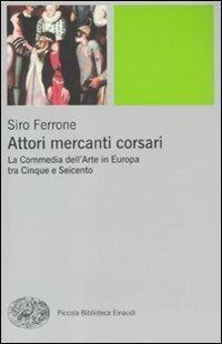 Attori, mercanti, corsari. La commedia dell'arte in Europa tra Cinque …