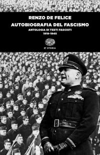 Autobiografia del fascismo. Antologia di testi fascisti (1919-1945)