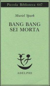 Bang bang sei morta