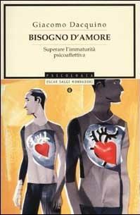 Bisogno d'amore. Superare l'immaturità psicoaffettiva