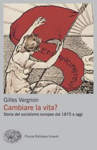 Cambiare la vita? Storia del socialismo europeo dal 1875 a …