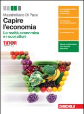 Capire l'economia. La realtà economica e i suoi attori. Per …