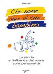 Che nome dare al tuo bimbo? Il grande libro dei …