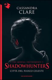 Città del fuoco celeste. Shadowhunters. The mortal instruments (Vol. 6)