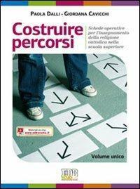 Costruire percorsi. Schede operative per l'insegnamento della religione cattolica. Volume …