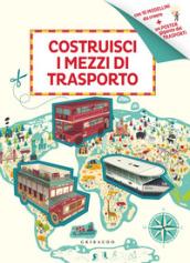 Costruisci i mezzi di trasporto. Ediz. a colori. Con gadget