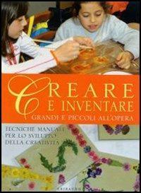 Creare e inventare. Grandi e piccoli all'opera. Ediz. illustrata