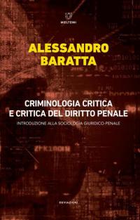 Criminologia critica e critica del diritto penale. Introduzione alla sociologia …