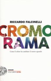 Cromorama. Come il colore ha cambiato il nostro sguardo. Ediz. …