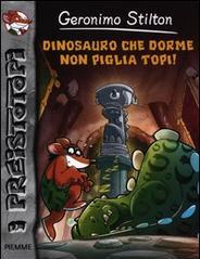 Dinosauro che dorme non piglia topi!