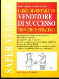 Diventare un venditore di successo. Tecniche e strategie