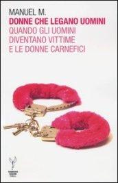 Donne che legano uomini. Quando gli uomini diventano vittime e …