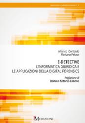 E-Detective. L’informatica giuridica e le applicaizoni della digital forensics