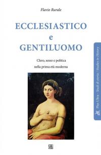 Ecclesiastico e gentiluomo. Clero, sesso e politica nella prima età …