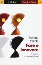 Fare è innovare. Il nuovo lavoro artigiano