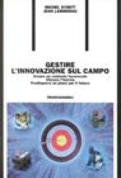 Gestire l'innovazione sul campo. Creare un contesto favorevole. Vincere l'inerzia. …