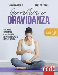 Ginnastica in gravidanza. Stretching, tonificazione e rilassamento per arrivare al …