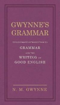 Gwynne's Grammar: The Ultimate Introduction to Grammar and the Writing …