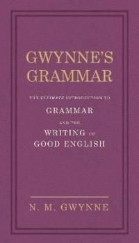 Gwynne's Grammar: The Ultimate Introduction to Grammar and the Writing …