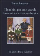 I bambini pensano grande. Cronaca di una avventura pedagogica