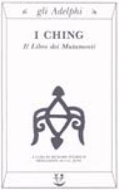 I Ching. Il libro dei mutamenti.