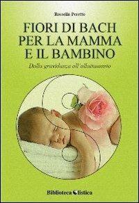 I fiori di Bach per la mamma e il bambino. …