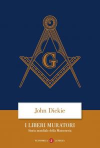 I liberi muratori. Storia mondiale della massoneria