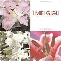 I miei gigli. Ediz. illustrata