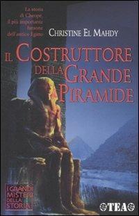 Il costruttore della grande piramide. Storia di Cheope, il più …