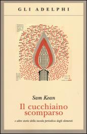 Il cucchiaino scomparso e altre storie della tavola periodica degli …