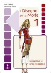Il disegno per la moda. Ideazione e progettazione. Per gli …