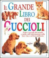 Il grande libro dei cuccioli. Ediz. illustrata