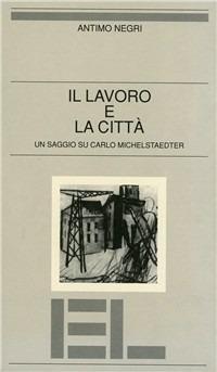 Il lavoro e la città. Un saggio su Carlo Michelstaedter